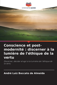 Conscience et post-modernité: discerner à la lumière de l'éthique de la vertu