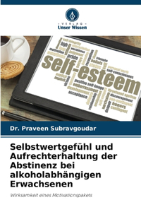 Selbstwertgefühl und Aufrechterhaltung der Abstinenz bei alkoholabhängigen Erwachsenen