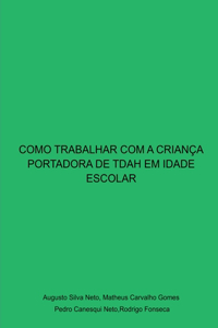 Como Trabalhar Com A Criança Portadora De Tdah Em Idade Esc