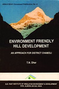 Environment friendly hill development: An approach for District Chamoli (Himavikas occasional publication)