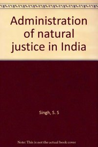 Administration of natural justice in India