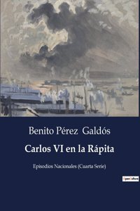 Carlos VI en la Rápita: Episodios Nacionales (Cuarta Serie)