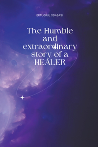 Humble and extraordinary story of a HEALER