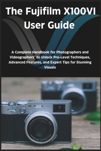 The Fujifilm X100VI User Guide