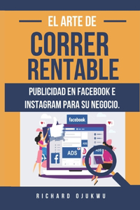 El Arte de Correr Rentable Publicidad En Facebook E Instagram Para Su Negocio.