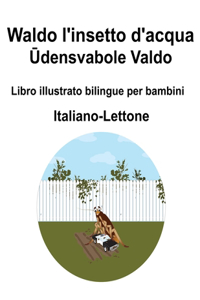 Italiano-Lettone Waldo l'insetto d'acqua / Ūdensvabole Valdo Libro illustrato bilingue per bambini