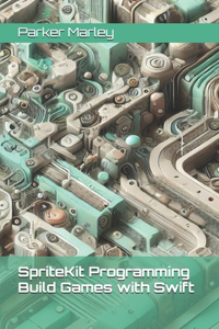 SpriteKit Programming Build Games with Swift