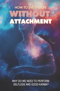 How To Live This Life Without Attachment