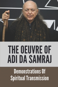 The Oeuvre Of Adi Da Samraj