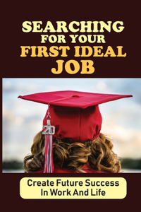 Searching For Your First Ideal Job