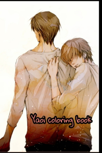 Yaoi Coloring Book: Your Best Yaoi Anime Characters, More Then 60 High Quallity illustrations, Yaoi, Yaoi Coloring Book, Yaoi Manga...