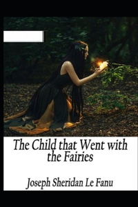 Child That Went With The Fairies Illustrated