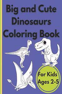 Big and Cute Dinosaurs Coloring Book For Kids Ages 2-5