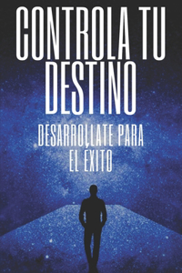 Controla Tu Destino Desarrollate Para El Éxito