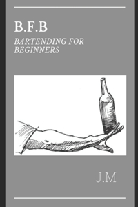 B.F.B Bartending for Beginners