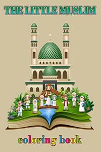 The Little Muslim Coloring Book: Muslim Coloring Book For Kids