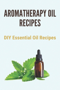 Aromatherapy Oil Recipes