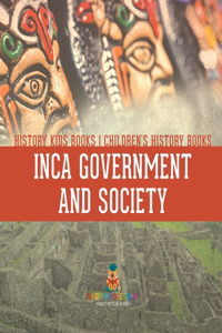 Inca Government and Society - History Kids Books Children's History Books