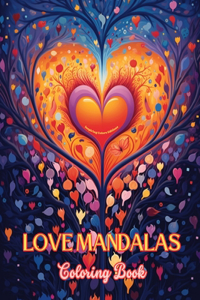 Love Mandalas Coloring Book Unique Mandalas Source of Infinite Creativity and Love Ideal gift for Valentine's Day