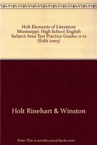 Holt Elements of Literature Mississippi: High School English Subject Area Test Practice Grades 11-12