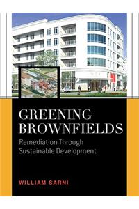 Greening Brownfields: Remediation Through Sustainable Development