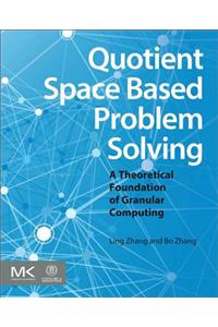 Quotient Space Based Problem Solving: A Theoretical Foundation of Granular Computing