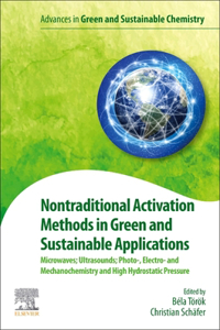 Nontraditional Activation Methods in Green and Sustainable Applications: Microwaves; Ultrasounds; Photo-, Electro- And Mechanochemistry and High Hydrostatic Pressure