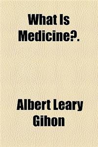 What Is Medicine?.