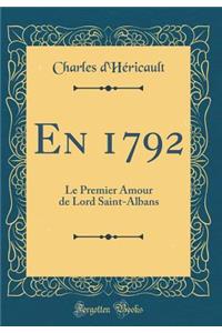 En 1792: Le Premier Amour de Lord Saint-Albans (Classic Reprint)