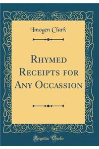 Rhymed Receipts for Any Occassion (Classic Reprint)