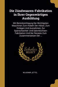 Die Zündwaaren-Fabrikation in Ihrer Gegenwärtigen Ausbildung