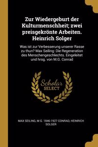 Zur Wiedergeburt der Kulturmenschheit; zwei preisgekrönte Arbeiten. Heinrich Solger: Was ist zur Verbesserung unserer Rasse zu thun? Max Seiling: Die Regeneration des Menschengeschlechts. Eingeleitet und hrsg. von M.G. Conrad