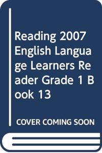 Reading 2007 English Language Learners Reader Grade 1 Book 13