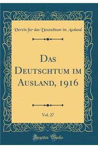 Das Deutschtum Im Ausland, 1916, Vol. 27 (Classic Reprint)