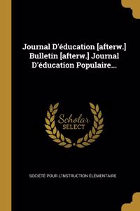 Journal D'éducation [afterw.] Bulletin [afterw.] Journal D'éducation Populaire...