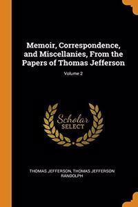 Memoir, Correspondence, and Miscellanies, From the Papers of Thomas Jefferson; Volume 2