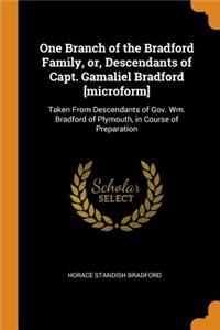One Branch of the Bradford Family, Or, Descendants of Capt. Gamaliel Bradford [microform]: Taken from Descendants of Gov. Wm. Bradford of Plymouth, in Course of Preparation