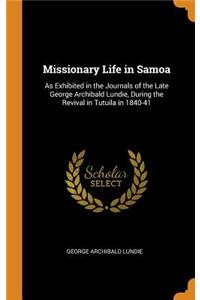 Missionary Life in Samoa: As Exhibited in the Journals of the Late George Archibald Lundie, During the Revival in Tutuila in 1840-41