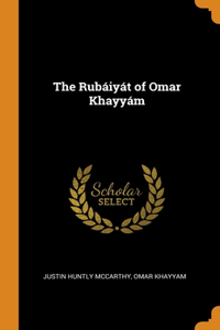 The Rubaiyat of Omar Khayyam