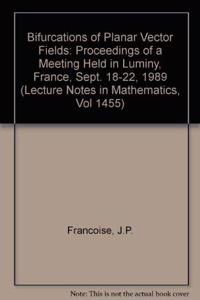 Bifurcations of Planar Vector Fields: Proceedings of a Meeting Held in Luminy, France, Sept. 18-22, 1989 (Lecture Notes in Mathematics, Vol 1455)