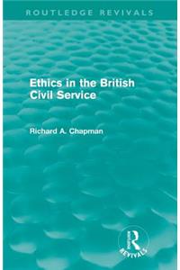 Ethics in the British Civil Service (Routledge Revivals)