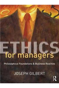 Ethics for Managers: Philosophical Foundations & Business Realities