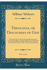 Theologia, or Discourses of God, Vol. 1 of 2