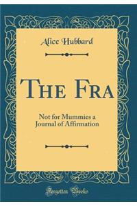 The Fra: Not for Mummies a Journal of Affirmation (Classic Reprint)