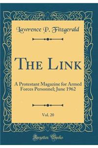The Link, Vol. 20: A Protestant Magazine for Armed Forces Personnel; June 1962 (Classic Reprint)