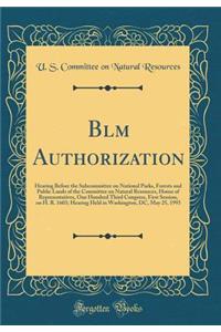 Blm Authorization: Hearing Before the Subcommittee on National Parks, Forests and Public Lands of the Committee on Natural Resources, House of Representatives, One Hundred Third Congress, First Session, on H. R. 1603; Hearing Held in Washington, DC