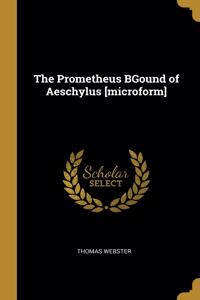 The Prometheus BGound of Aeschylus [microform]