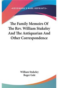 Family Memoirs Of The Rev. William Stukeley And The Antiquarian And Other Correspondence