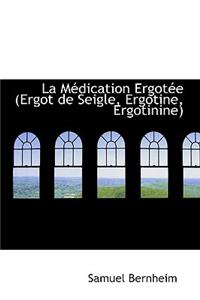La Macdication Ergotace (Ergot de Seigle, Ergotine, Ergotinine)