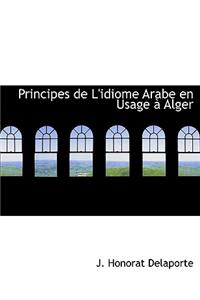 Principes de L'Idiome Arabe En Usage an Alger